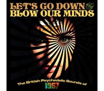 Let's go down and blow our minds The British Psychedelic Sounds of 1967
