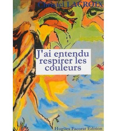 J'ai entendu respirer les couleurs