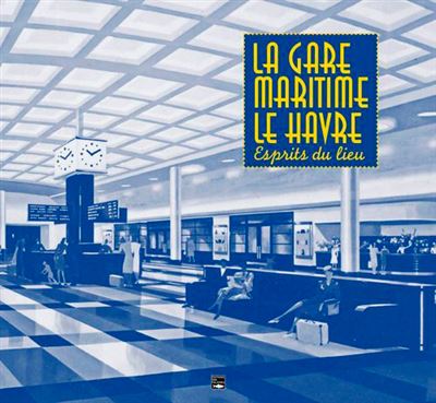 La Gare maritime Le Havre, Esprits du lieu