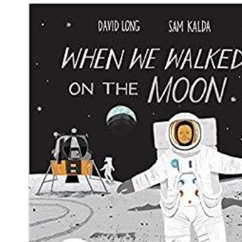 WHEN WE WALKED ON THE MOON