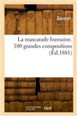 La mascarade humaine. 100 grandes compositions