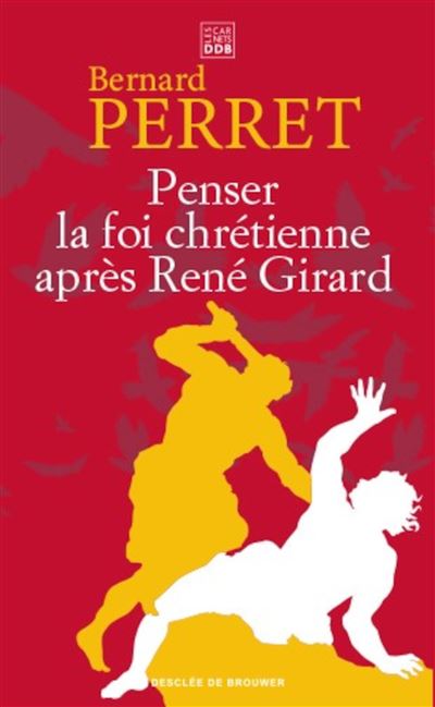Penser la foi chrétienne après René Girard - Bernard Perret - Desclée De Brouwer - Poche - Essai