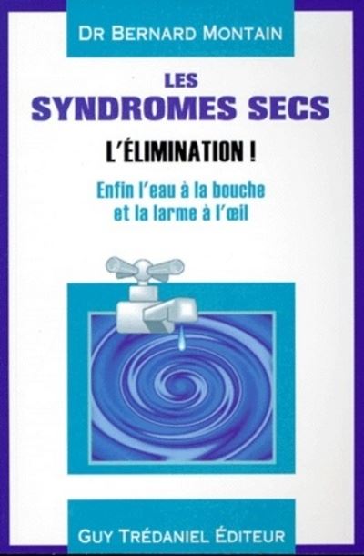 Les syndromes secs l'eau a la bouche et la larme a l'oeil