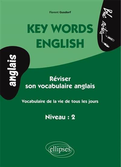 Key Words English. Vocabulaire de la vie de tous les jours (niveau 2- anglais)