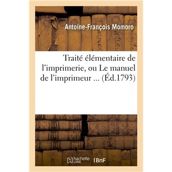 Traité élémentaire de l'imprimerie, ou Le manuel de l'imprimeur (Éd.1793)