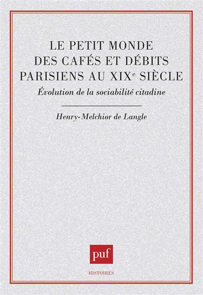 Le Petit monde des cafés et débits parisiens au XIXe siècle