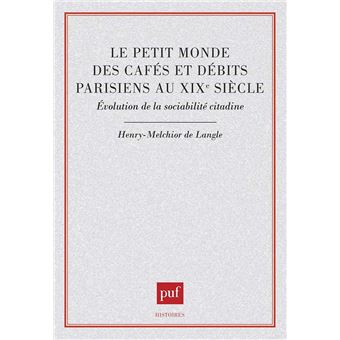 Le Petit monde des cafés et débits parisiens au XIXe siècle