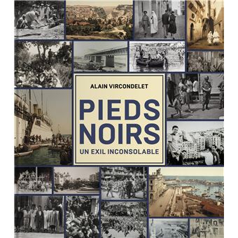 Pieds-noirs. Un exil inconsolable