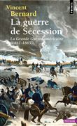 La Guerre de Sécession. La Grande Guerre américaine (1861-1865)