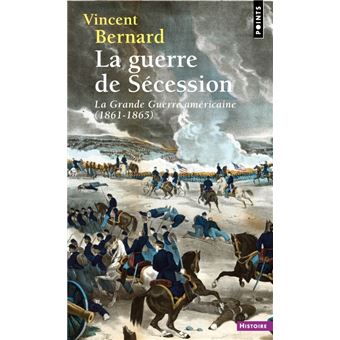La Guerre de Sécession. La Grande Guerre américaine (1861-1865)
