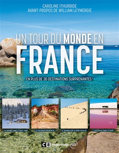 Un tour du monde en France - En plus de 30 destinations surprenantes ! - Caroline Ithurbide - broché