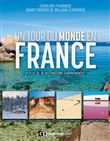 Un tour du monde en France - En plus de 30 destinations surprenantes !