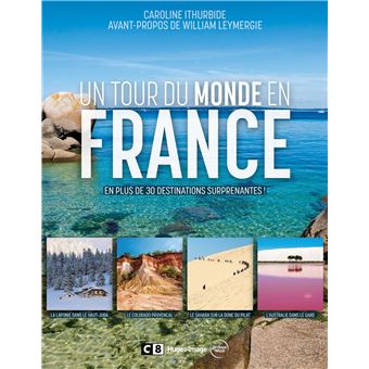 Un tour du monde en France - En plus de 30 destinations surprenantes !