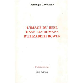 L'Image du réel dans le roman d'Elizabeth Bowen (1899-1973)