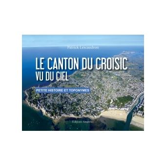 Le canton du Croisic vu du ciel broché LescaudronP Achat Livre