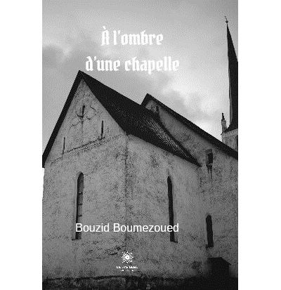 À l'ombre d'une chapelle - Bouzid Boumezoued - broché