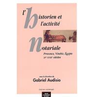 L'historien et l'activite notariale. provence, venetie, égypte. XVe XVIIIe siecl