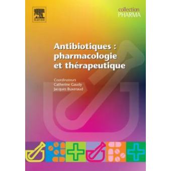 Antibiotiques, Pharmacologie Et Thérapeutique - Broché - Catherine ...