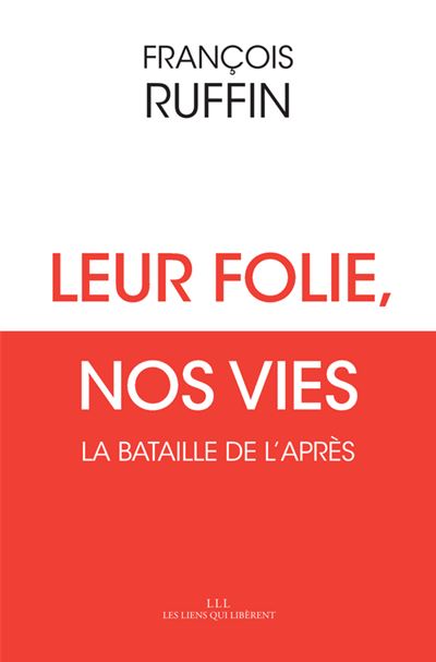 Leur Folie Nos Vies La Bataille De L Apres Broche Francois Ruffin Achat Livre Ou Ebook Fnac