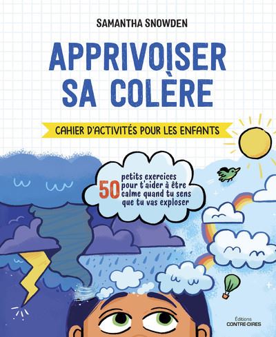 Apprivoiser sa colère - Cahier d'activités pour les enfants - 50 petits exercices pour t'aider à êtr - Samantha Snowden - broché