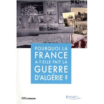 Pourquoi la France a-t-elle fait la guerre d'Algérie ?