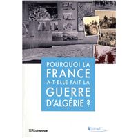 Pourquoi la France a-t-elle fait la guerre d'Algérie ?