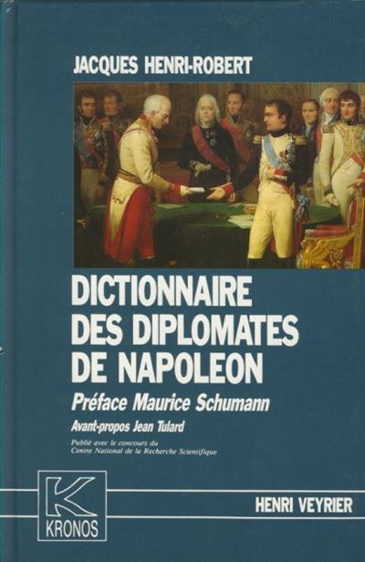 Dictionnaire des diplomates de Napoléon - Jacques Henri-Robert - (donnée non spécifiée)