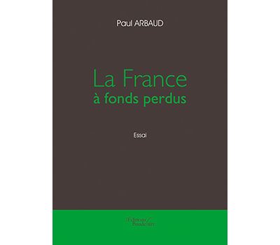 La France à fonds perdus - Paul Arbaud - broché