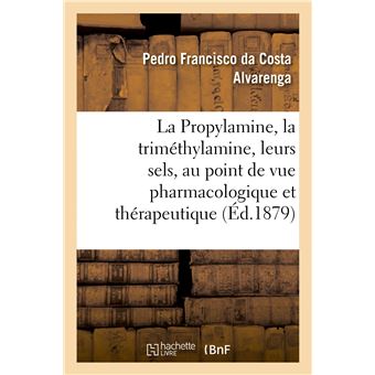 La Propylamine, la triméthylamine et leurs sels, étudiés au point de vue pharmacologique