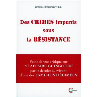 Des crimes impunis sous la Résistance - Point de vue critique sur l'Affaire Guingouin par le dernier survivant d'une des familles décimées