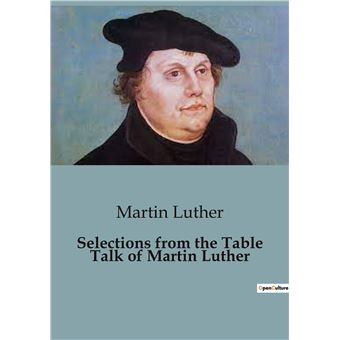 Selections from the Table Talk of Martin Luther