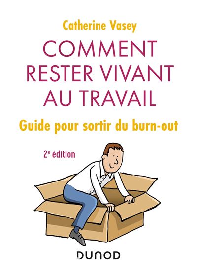 Comment Rester Vivant Au Travail - 2e éd. - Guide Pour Sortir Du Burn ...