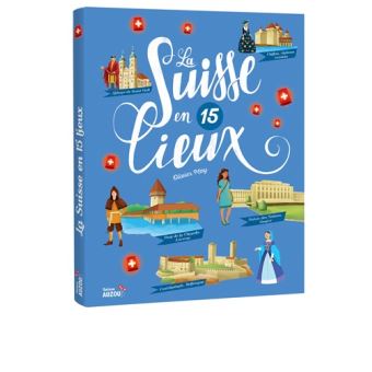 La Suisse en 15 Lieux