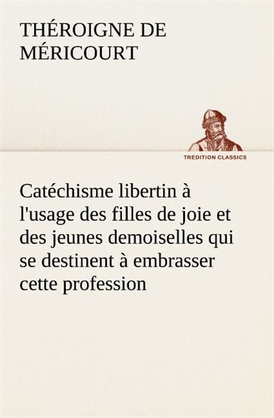 Catechisme libertin a l usage des filles de joie et des jeunes demoiselles qui s