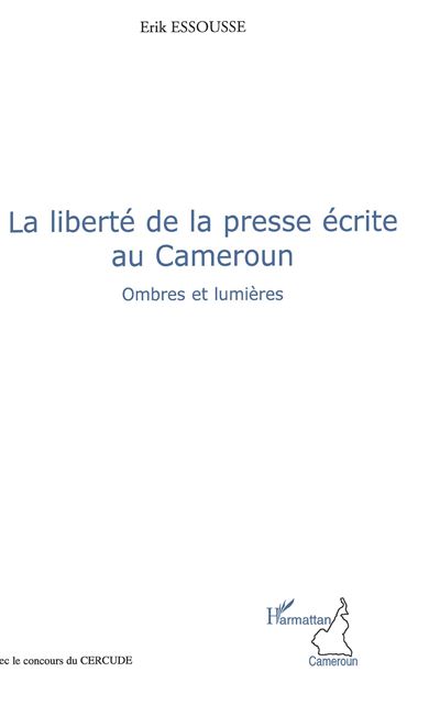 La liberté de la presse écrite au Cameroun - Erik Essousse - broché