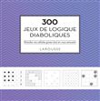 300 jeux de logique diaboliques