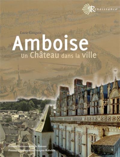 Amboise, un château dans la ville - Pu.francois Rabelais