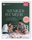 ELTERN-RATGEBER. WENIGER IST MEHR - WAS FAMILIEN W