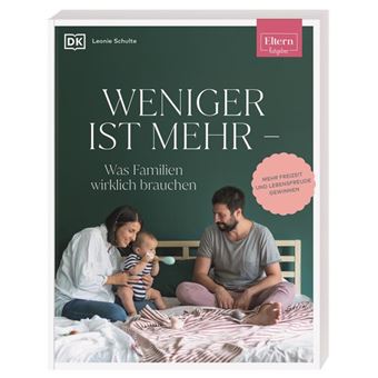 ELTERN-RATGEBER. WENIGER IST MEHR - WAS FAMILIEN W