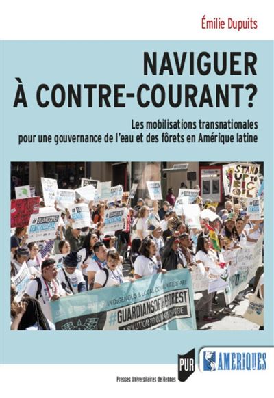 Naviguer à contre-courant ? Les mobilisations transnationales pour une gouvernance de l'eau et des forêts en Amérique Latine