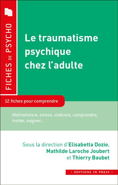Le traumatisme psychique chez l'adulte, 10 fiches pour comprendre