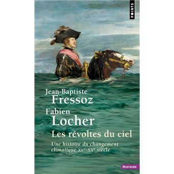Les Révoltes du ciel. Une histoire du changement climatique XVe-XXe siècle