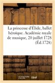 La princesse d'Élide, ballet héroïque. Académie royale de musique, 20 juillet 1728