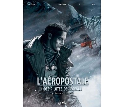 L' Aéropostale - Des Pilotes de légende