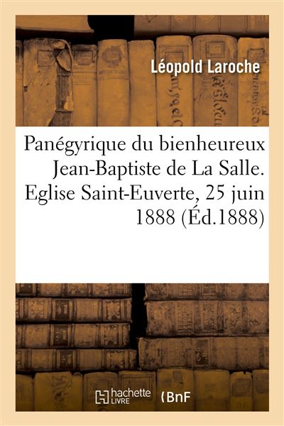Panégyrique du bienheureux Jean-Baptiste de La Salle. Eglise Saint-Euverte, 25 juin 1888