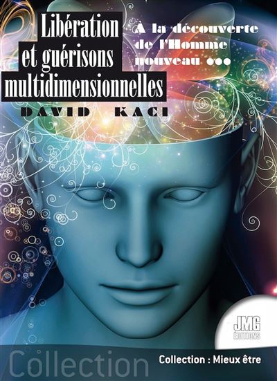 Libération et guérisons multidimensionnelles - A la découverte de l'Homme nouveau