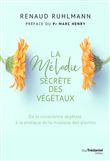 La mélodie secrète des végétaux - De la conscience végétale à pratique de la musique des plantes