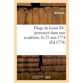 Éloge de Louis XV, prononcé dans une académie, le 25 mai 1774