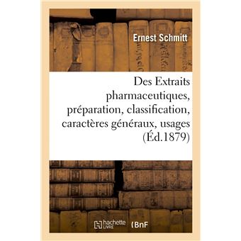 Des Extraits pharmaceutiques, considérations critiques sur leur préparation, leur classification