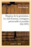 Hygiène de la génération. Le mal d'amour, contagion, préservatifs et remèdes, avec 112 observations